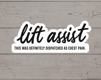 Lift Assist Sticker | EMS Chest Pain Dispatch Joke Vinyl Decal