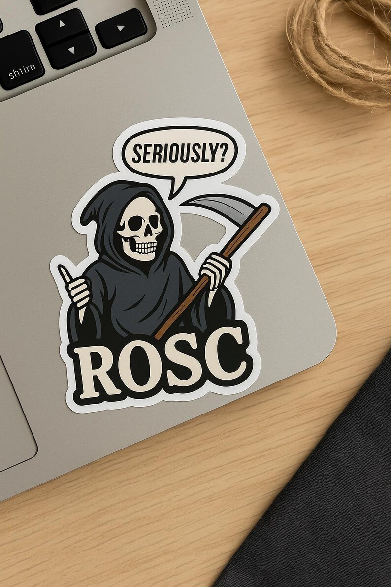 May include: A sticker featuring a cartoon Grim Reaper character in a black hooded robe, holding a scythe. The speech bubble above the character says "SERIOUSLY?". The word "ROSC" is printed below the character.