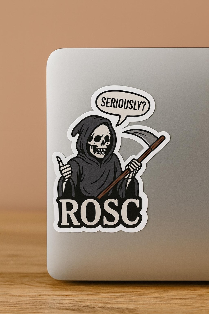 May include: A sticker featuring a cartoon Grim Reaper character in a black hooded robe, holding a scythe. A speech bubble above the reaper says "SERIOUSLY?". The word "ROSC" is printed below the reaper.