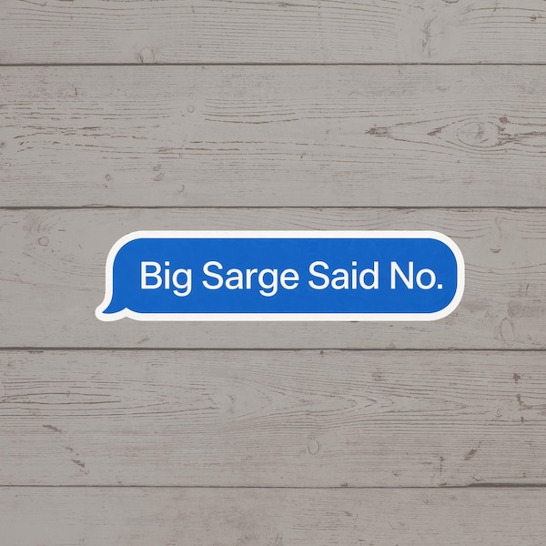 Big Sarge Said No Sticker text bubble  – Police Radio Humor Decal