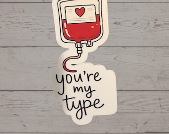 You’re My Type Blood Bag Sticker | Nurse Sticker | Cute Medical Pun Decal | CNA RN Gift | Healthcare Worker Sticker | Phlebotomy Gift