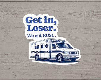 Get In Loser We Got ROSC Sticker | Funny EMT Paramedic Gift