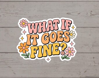 ¿Y si todo sale bien? Pegatina / Pegatina de salud mental / Calcomanía de afirmación positiva / Regalo de apoyo para la ansiedad / Pegatina de flores retro