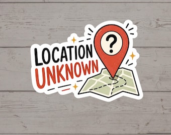 Location Unknown Sticker | EMS Dispatcher Vinyl Decal, First Responder Gift