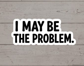 Pegatina "Puede que yo sea el problema" / Pegatina divertida sobre salud mental / Calcomanía de humor autocrítico / Pegatina para la ansiedad / Regalo para terapeutas / Pegatina divertida de vinilo