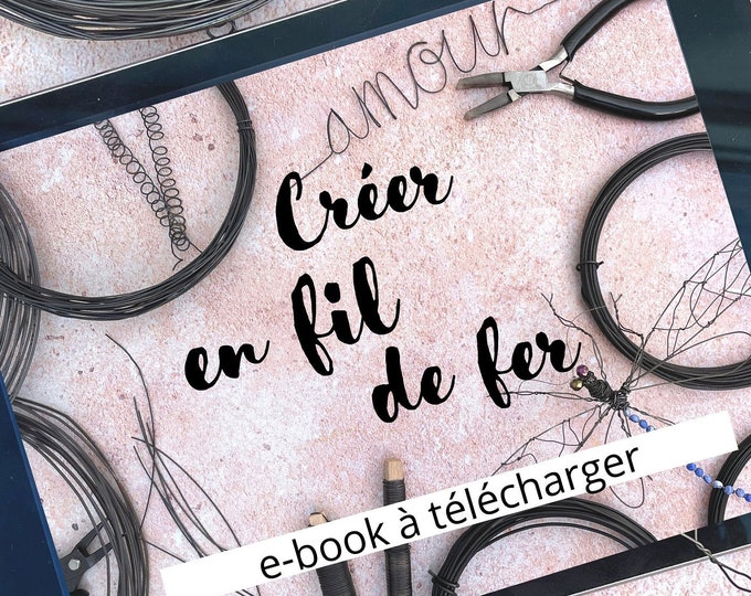 Learn Wire art- The essentiel Techniques eBook. Wire sculpture or beginners.Guide to shaping and sculpting Wire. (PDF Guide in French).