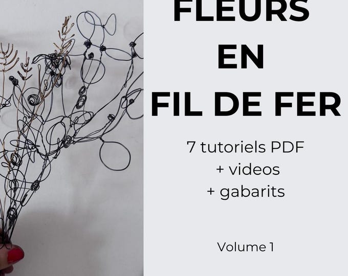 Wire flower tutorials. 7 DIY step by step. PDF ebook 37 pages. Printable templates + on line videos.  French-English PDF.