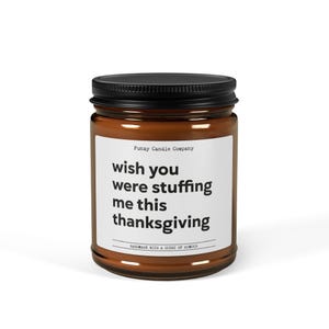 Wish You Were Stuffing Me This Thanksgiving, Funny Candle, Personalized Candle Gift, Rude Candle, Funny Gift, BFF Gift, Gift for Her Him