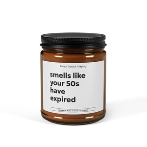 Smells Like Your 50s Have Expired, Funny Candle, Personalized Candle Gift, Rude Candle, Funny Gift, Birthday Gift, Gift for Her Him