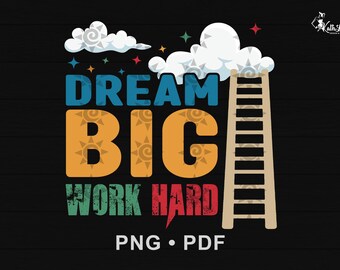 Dream Big Work Hard, Inspirational Art Png, Motivational Ladder Quote Printable, Home Decor Digital Download for Office, Kids Room, Gift