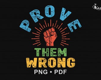 Prove Them Wrong Png, Motivational Quote, Inspirational Shirt Graphic, Empowerment Sublimation, Uplifting Wall Art Design, Digital Download