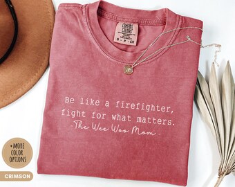 Comfort Colors®Be Like A Firefighter Fight For What Matters Firefighter Mom Tee Inspirational Shirt Quote Minimalist TShirt Fire Department