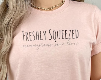 Funny Breast Cancer Shirt, Freshly Squeezed Mammograms Save Lives Breast Cancer Awareness Tee, Cancer Warrior Shirt, Cancer Support Shirt