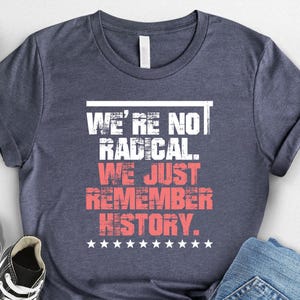 We Are Not Radical Just Remember History Shirt,Political Protest Hands Off Shirt Anti Trump Shirt Save Public Lands Medicare Social Security