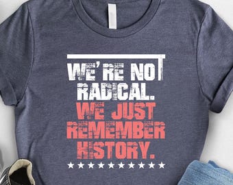 We Are Not Radical Just Remember History Shirt,Political Protest Hands Off Shirt Anti Trump Shirt Save Public Lands Medicare Social Security