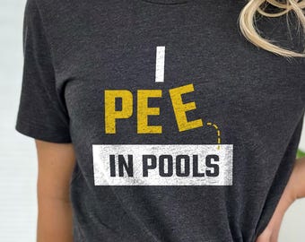 I Pee In Pools Shirt, Sarcastic Vacation Shirt, Funny Summer Shirt, Pool Party Apparel, Best Humor Shirt, Summer Pool Shirt, Offensive Shirt