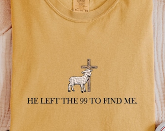 Embroidered He Left the 99 to Find Me Comfort Colors® Shirt,Bible Verse Tee,Christian Embroidery Tee,Lost Sheep Tee,Women Religious Gift Tee