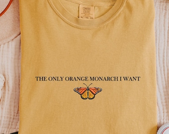 The Only Orange Monarch I Want Embroidered Shirt, Anti MAGA Pro Democracy Shirt, Anti Monarchy Butterfly Shirt,Women Activist Tee,Anti Trump