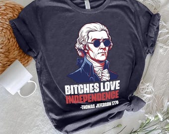 Bitches Love Independence Shirt, 4th of July Independence Day Shirts, Funny 4th Of July T-Shirt, Funny 4th of July George Washington Tee