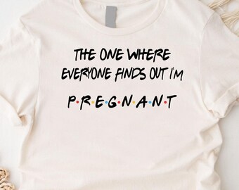 Friends Themed Pregnancy Shirt, The One Where Everyone Finds Out I'm Pregnant Shirt, Mothers Day Gift, Baby Shower Gift, Baby Reveal Shirt
