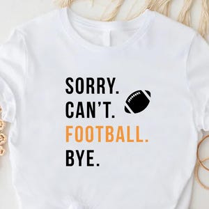 Football Mom Shirt, Football Mom Gift, Sorry Can&#39;t Football Bye T-shirt, Football Coach Gift Tee, Women Football Tshirt, Football Mama Shirt