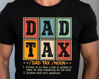 Dad Tax T-Shirt, Dad Tax Shirt, Funny Dad Gift for Father's Day, Daddy Birthday Gift, Sarcastic Dad Gift, Funny Dad Tax Shirt,Dad Life Shirt