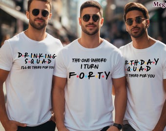 Customizable The One Where I Turn Forty Shirt, Forties Birthday Squad Shirt,Friends,30th 40th 50th Birthday Party Shirt,Drinking Squad Shirt