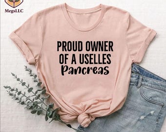 Funny Pancreas Shirt, Proud Owner Of A Useless Pancreas T-shirt, Gift For Diabetic, Diabetes Fighter Shirt, Pancreas Tee, Diabetes Outfit
