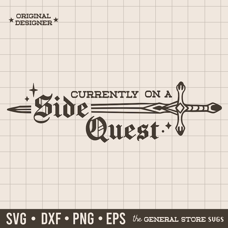 May include: A black and white graphic design featuring a sword with the words "Side Quest" and "Currently on a" in a vintage font. The design includes the text "ORIGINAL DESIGNER" and file type options.