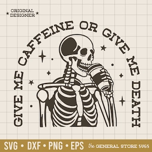 Give Me Caffeine or Death Svg / Caffeinated Svg / Skeleton Svg / Humorous Quote Svg / Coffee Cup / Coffee Addict Svg / Coffee Drinker / Png