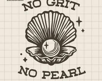 No Grit No Pearl SVG: Inspirational Oyster Design (Digital Download)