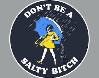 Don&#39;t Be a Salty Bitch Funny Humor Fridge Magnet or Laptop Sticker