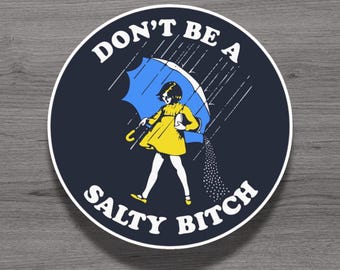 Don't Be a Salty Bitch Funny Humor Fridge Magnet or Laptop Sticker
