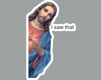 Jesus I Saw That Funny Humor Christian Fridge Magnet or Laptop Sticker