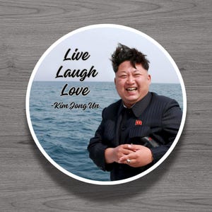 Live Laugh Love Kim Jong Un Fridge Magnet or Laptop Sticker