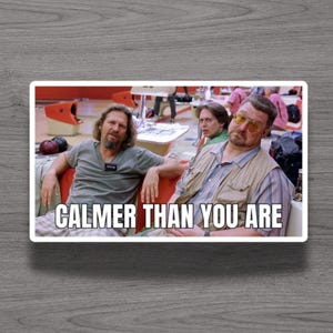 Ímã de geladeira ou adesivo para laptop do Grande Lebowski: Mais calmo que você