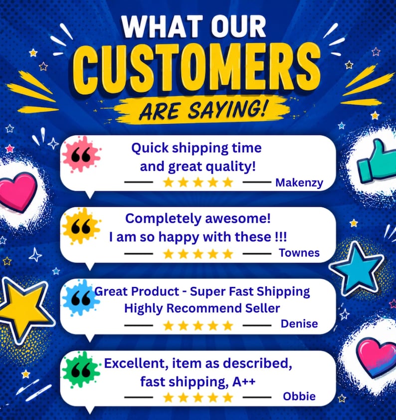May include: A blue graphic display titled WHAT OUR CUSTOMERS ARE SAYING! featuring four white speech bubbles with customer reviews, five-star ratings, and names including Makenzy, Townes, Denise, and Obbie, decorated with colorful hearts and stars.