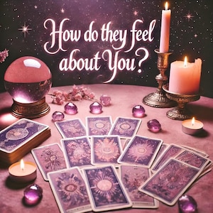 How Do They Feel About You? In-Depth Tarot Reading