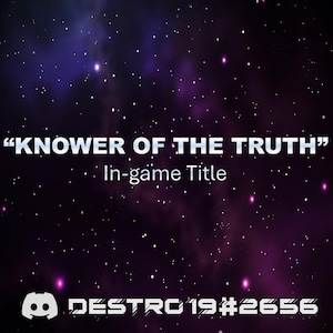 Könnte beinhalten: Ein dunkelvioletter und schwarzer Weltraumhintergrund mit weißen Sternen. Der Text "KNOWER OF THE TRUTH" ist in Weiß mit einem hellblauen Umriss. Unter dem Text steht "In-game Title" in Weiß. Das Discord-Logo befindet sich unten links mit dem Text "DESTRC 19#2656" in Weiß.