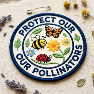 May include: Embroidered patch with the text "PROTECT OUR POLLINATORS" in a circular design. The patch features a bee, butterfly, ladybug, and flowers. The patch is white with a blue border and is surrounded by dried flowers and lavender.