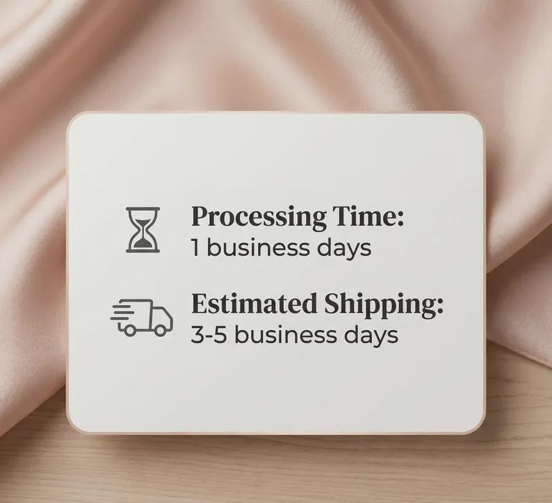 May include: A white rectangular card with rounded corners, featuring text and icons. The text includes "Processing Time: 1 business days" and "Estimated Shipping: 3-5 business days". The background is a soft, neutral color.