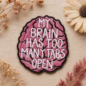 Custom Embroidered Funny Brain Patch Too Many Tabs Open Humor Iron On Badge ADHD Meme Gift Cute Sarcastic Patch