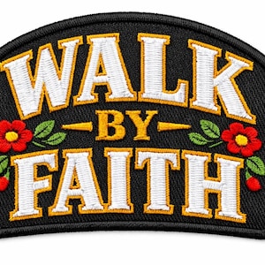 May include: Embroidered patch with the words "WALK BY FAITH" in white letters with a gold outline on a black background. Red flowers and green leaves are on the patch.