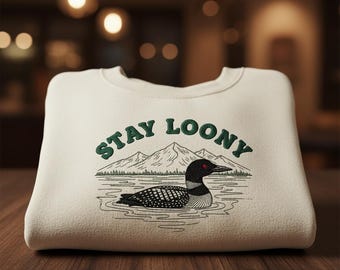 Custom Stay Loony Embroidered Sweatshirt with Loon Bird Lake Mountain Design for Nature Lovers and Cozy Outdoor Style