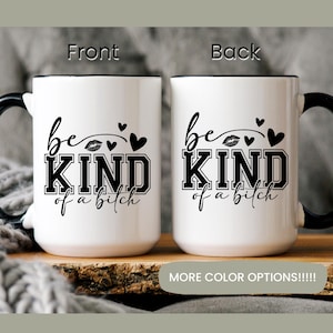 Be Kind of a B*tchMug, Funny Mug, Sarcastic Mug, Ironic Mug, ironic Mug Gift, Dark Humor, Gifts for her, Funny Work Mug, Funny Office Mug