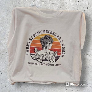 I won&#39;t be remembered as a woman who kept her mouth shut, Graphic T-Shirt, strong women
