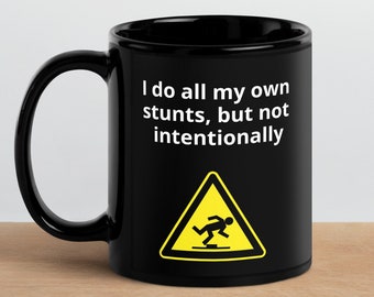 Funny Mug - I Do All My Own Stunts