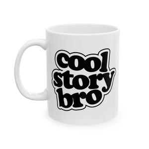Cool Story Bro, Humor, Funny mug, Saying Mug, (11oz, 15oz)