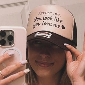 Excuse Me, You Look Like You Love Me Trucker Hat