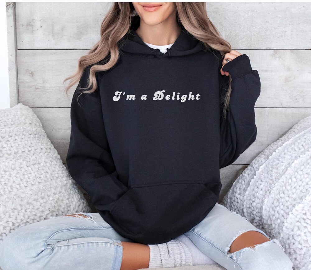 Im A Delight Hoodie,First Of All Im A Delight Hoodie,Cute Oversized Hoodies,Sarcastic Hoodie,Sarcastic Hoodies For Women,Im A Delight,Hoodie Livingtee